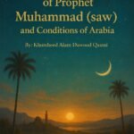 The Blessed Birth of Prophet Muhammad (saws) and Conditions of Arabia