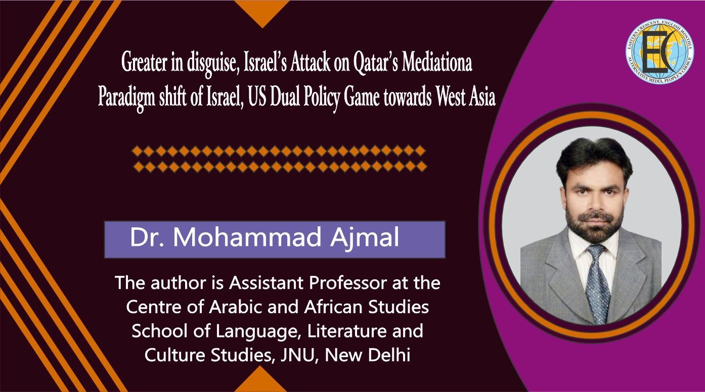 Greater in disguise, Israel’s Attack on Qatar’s Mediation a Paradigm shift of Israel, US Dual Policy Game towards West Asia